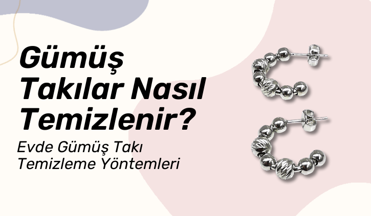 Gümüş Takılar Nasıl Temizlenir ve Parlatılır?