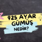 925 ayar gümüş nedir?