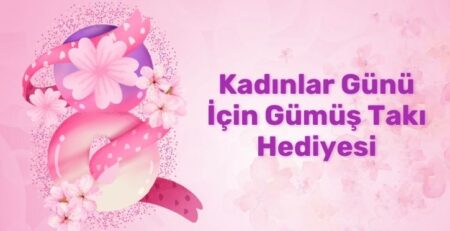 Kadınlar Günü İçin Gümüş Takı Hediyesi