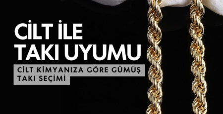 Cilt Kimyanız ve Takı Uyumu